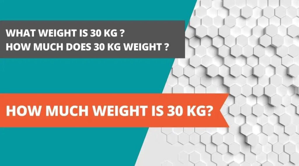 How much is 30 Kilograms(kgs)?